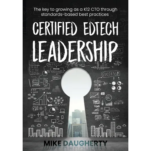 Certified EdTech Leadership: The key to growing as a K12 CTO through standards-based best practices - Paperback