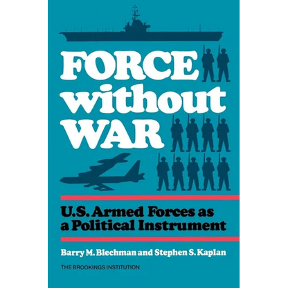 Force without War: U.S. Armed Forces as a Political Instrument - Paperback