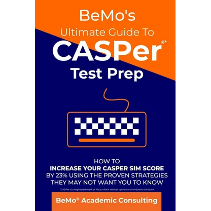 BeMo's Ultimate Guide to CASPer Test Prep: How to Increase Your CASPer SIM Score by 23% Using the Proven Strategies They May Not Want You to Know - Paperback