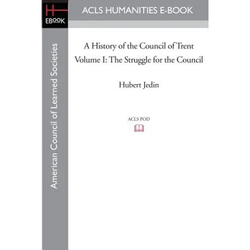 A History of the Council of Trent Volume I: The Struggle for the Council - Paperback