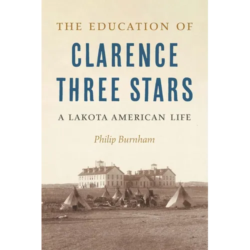 The Education of Clarence Three Stars: A Lakota American Life - Hardcover
