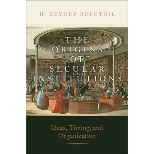 The Origins of Secular Institutions: Ideas, Timing, and Organization - Paperback