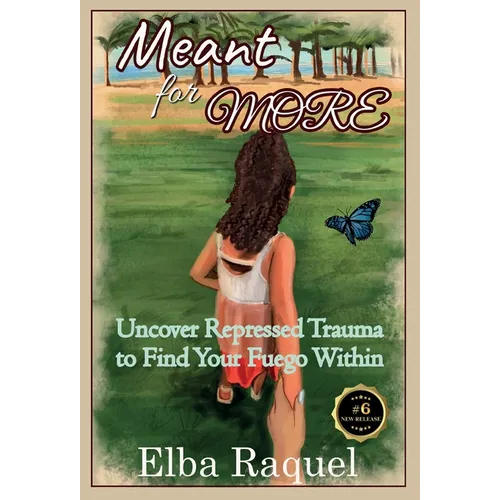 Meant for More: Uncover Repressed Trauma to Find Your Fuego Within - Hardcover