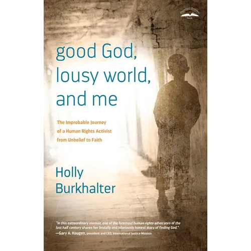 Good God, Lousy World, and Me: The Improbable Journey of a Human Rights Activist from Unbelief to Faith - Paperback