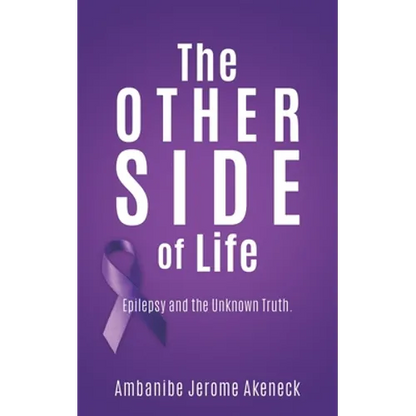 The Other Side of Life: Epilepsy and the Unknown Truth. - Paperback
