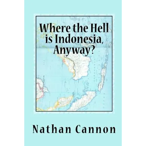 Where the Hell is Indonesia, Anyway? - Paperback