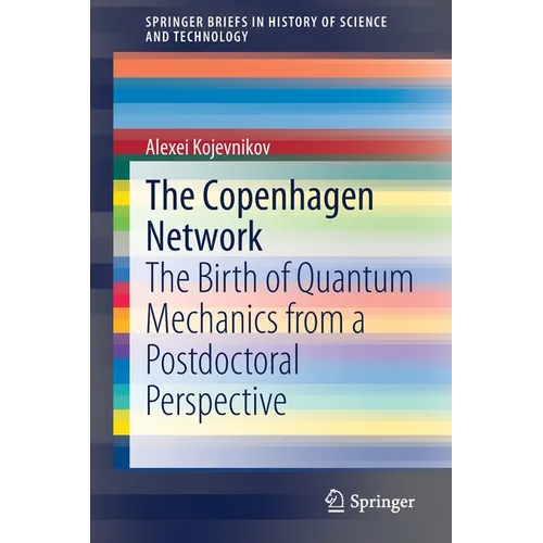 The Copenhagen Network: The Birth of Quantum Mechanics from a Postdoctoral Perspective - Paperback