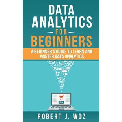 Data Analytics For Beginners: A Beginner's Guide to Learn and Master Data Analytics - Paperback