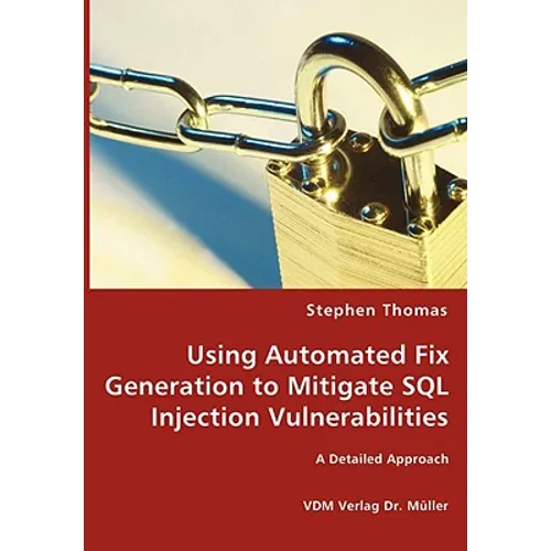 Using Automated Fix Generation to Mitigate SQL Injection Vulnerabilities - Paperback