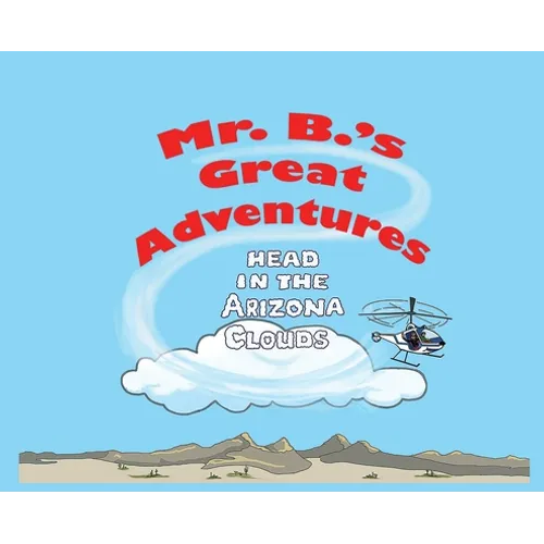 Mr. B's Great Adventures: Head in the Arizona Clouds - Hardcover