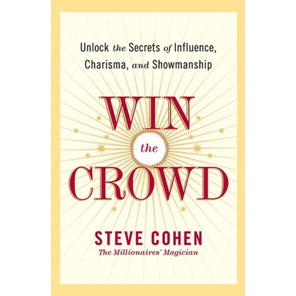 Win the Crowd: Unlock the Secrets of Influence, Charisma, and Showmanship - Paperback