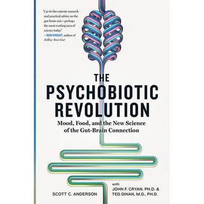 The Psychobiotic Revolution: Mood, Food, and the New Science of the Gut-Brain Connection - Hardcover