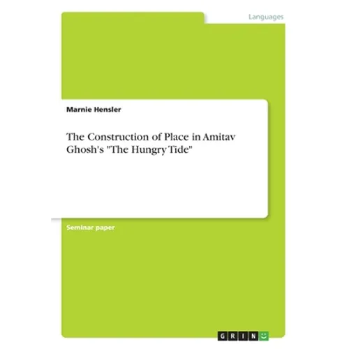 The Construction of Place in Amitav Ghosh's "The Hungry Tide" - Paperback