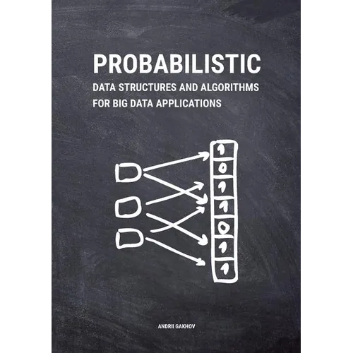 Probabilistic Data Structures and Algorithms for Big Data Applications - Paperback