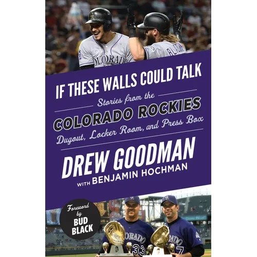 If These Walls Could Talk: Colorado Rockies: Stories from the Colorado Rockies Dugout, Locker Room, and Press Box - Paperback