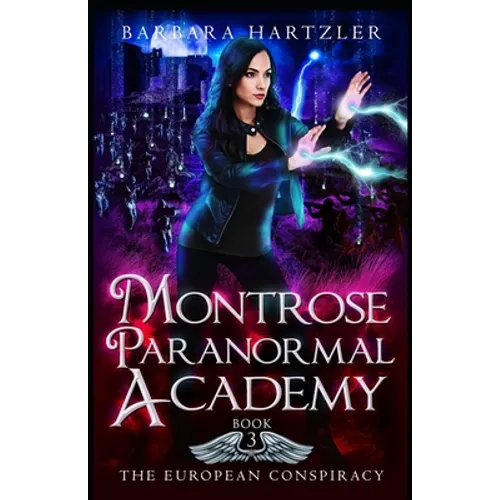 Montrose Paranormal Academy, Book 3: The European Conspiracy: A Young Adult Urban Fantasy Academy Novel - Paperback