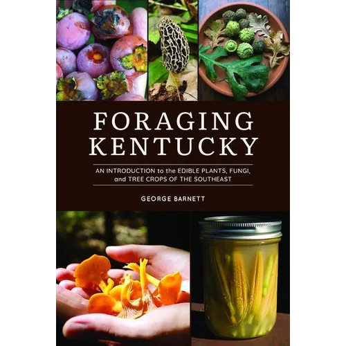 Foraging Kentucky: An Introduction to the Edible Plants, Fungi, and Tree Crops of the Southeast - Paperback