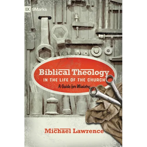 Biblical Theology in the Life of the Church: A Guide for Ministry - Paperback