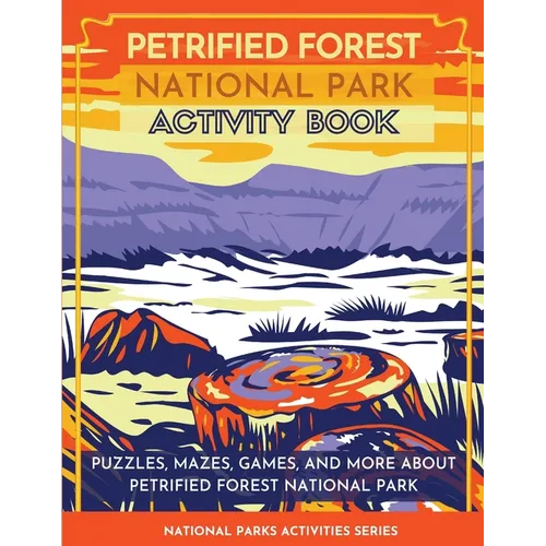 Petrified Forest National Park Activity Book: Puzzles, Mazes, Games, and More About Petrified Forest National Park - Paperback