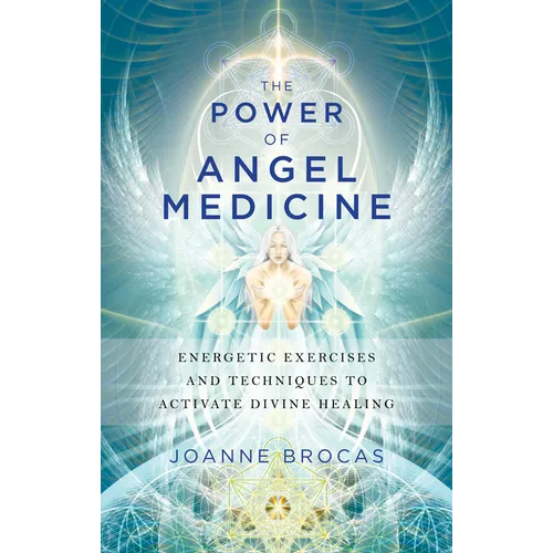 The Power of Angel Medicine: Energetic Exercises and Techniques to Activate Divine Healing - Paperback