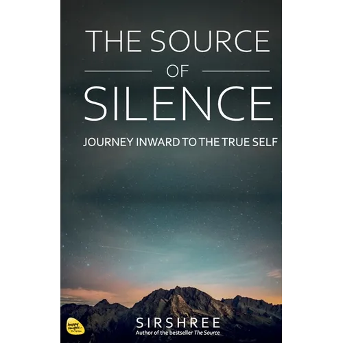The Source of Silence: Journey Inward to the True Self - Paperback