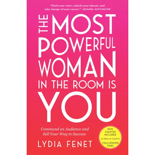 The Most Powerful Woman in the Room Is You: Command an Audience and Sell Your Way to Success - Paperback