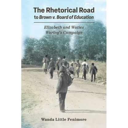 Rhetorical Road to Brown V. Board of Education: Elizabeth and Waties Waring's Campaign (Hardback) - Hardcover