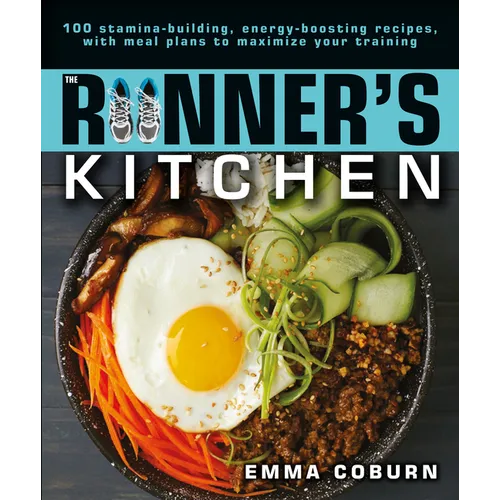The Runner's Kitchen: 100 Stamina-Building, Energy-Boosting Recipes, with Meal Plans to Maximize Your - Paperback