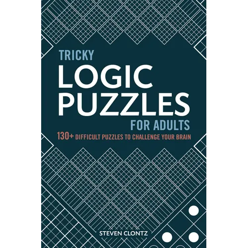 Tricky Logic Puzzles for Adults: 130+ Difficult Puzzles to Challenge Your Brain - Paperback