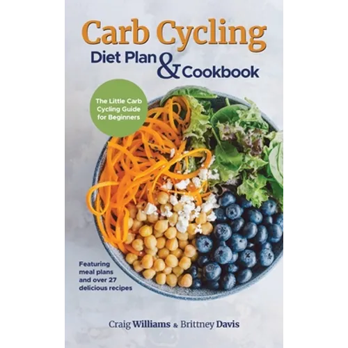 Carb Cycling Diet Plan & Cookbook: The Little Carb Cycling Guide for Beginners - Hardcover
