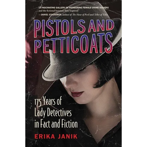 Pistols and Petticoats: 175 Years of Lady Detectives in Fact and Fiction - Paperback