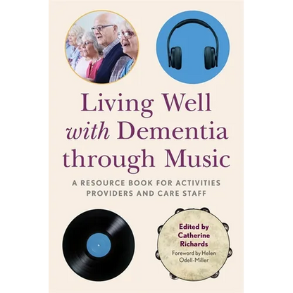 Living Well with Dementia Through Music: A Resource Book for Activities Providers and Care Staff - Paperback