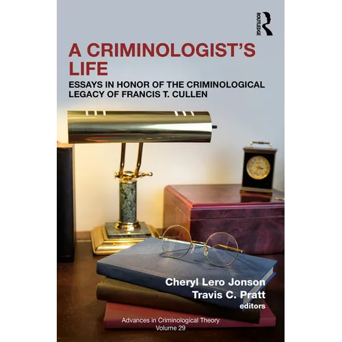 A Criminologist's Life: Essays in Honor of the Criminological Legacy of Francis T. Cullen - Paperback