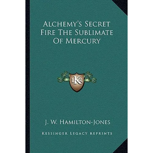 Alchemy's Secret Fire The Sublimate Of Mercury - Paperback