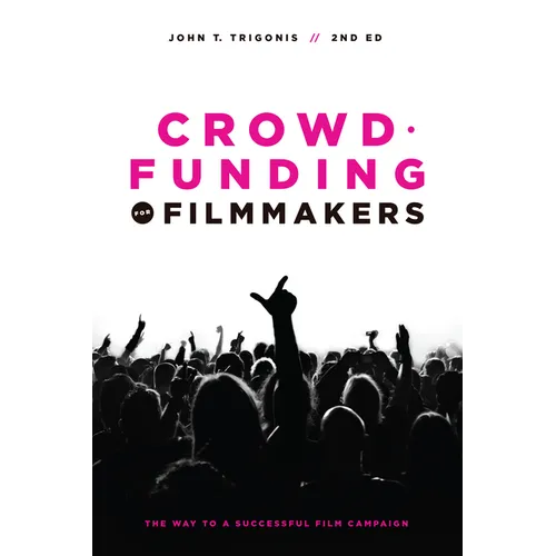 Crowdfunding for Filmmakers: The Way to a Successful Film Campaign - Paperback