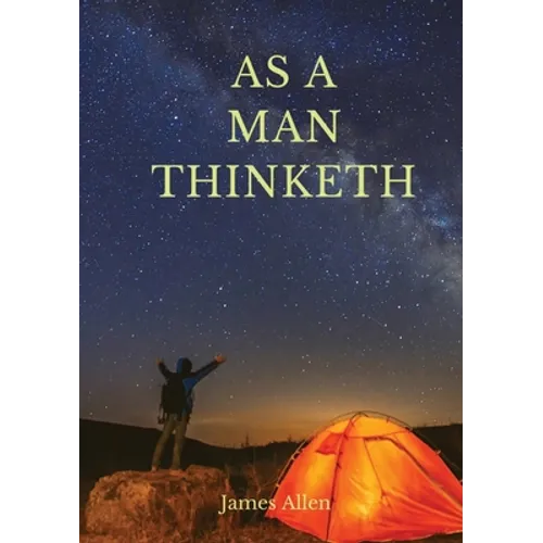 As a man thinketh: A 1903 self-help book by James Allen: "I have tried to make the book simple, so that all can easily grasp and follow its teaching, - Paperback