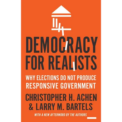 Democracy for Realists: Why Elections Do Not Produce Responsive Government - Paperback