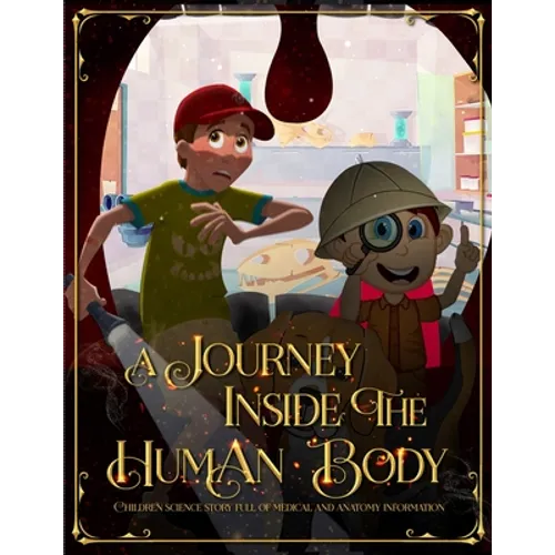 A Journey Inside the Human Body: Children science story full of medical and anatomy information. - Paperback