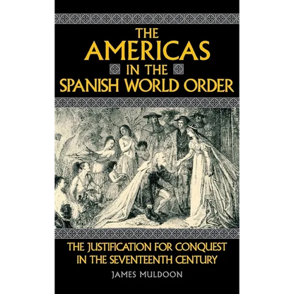 The Americas in the Spanish World Order: The Justification for Conquest in the Seventeenth Century - Hardcover