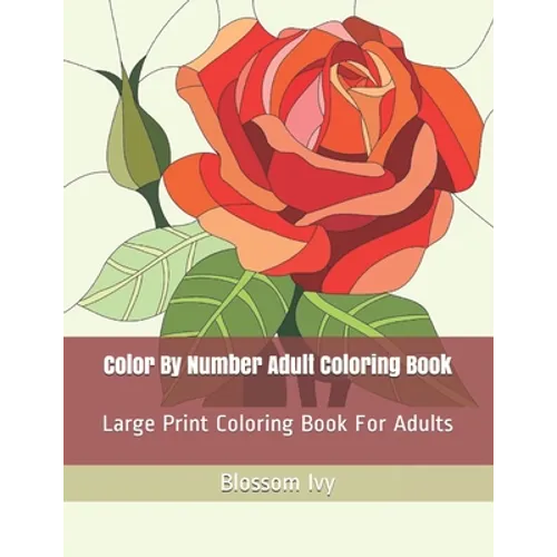 Color By Number Adult Coloring Book: Large Print Coloring Book For Adults - Paperback