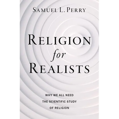 Religion for Realists: Why We All Need the Scientific Study of Religion - Paperback