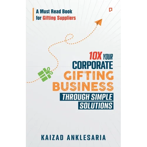10X Your Corporate Gifting Business through Simple Solutions - Paperback
