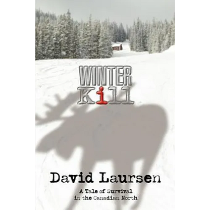 Winter Kill: A Tale of Survival in the Canadian North - Paperback