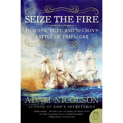 Seize the Fire: Heroism, Duty, and Nelson's Battle of Trafalgar - Paperback