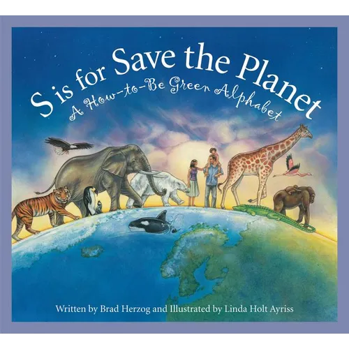 S Is for Save the Planet: A How-To-Be Green Alphabet - Hardcover