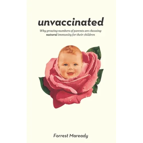 Unvaccinated: Why growing numbers of parents are choosing natural immunity for their children - Paperback