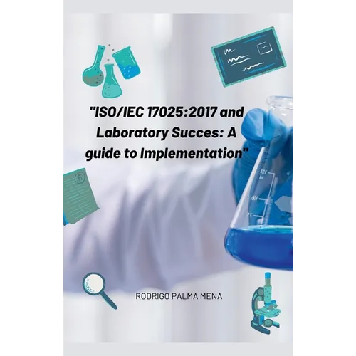 Iso/Iec 17025: 2017 and the success of the laboratory: a guide for implementation - Paperback