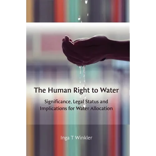 The Human Right to Water: Significance, Legal Status and Implications for Water Allocation - Paperback