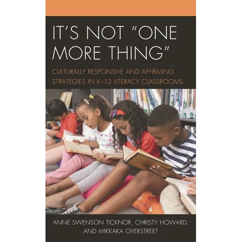 It's Not One More Thing: Culturally Responsive and Affirming Strategies in K-12 Literacy Classrooms - Paperback