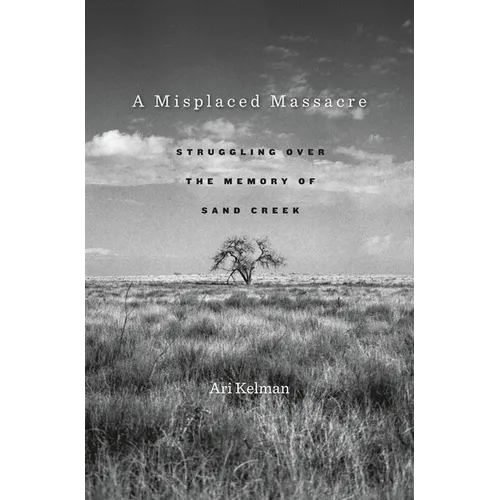 A Misplaced Massacre: Struggling Over the Memory of Sand Creek - Paperback